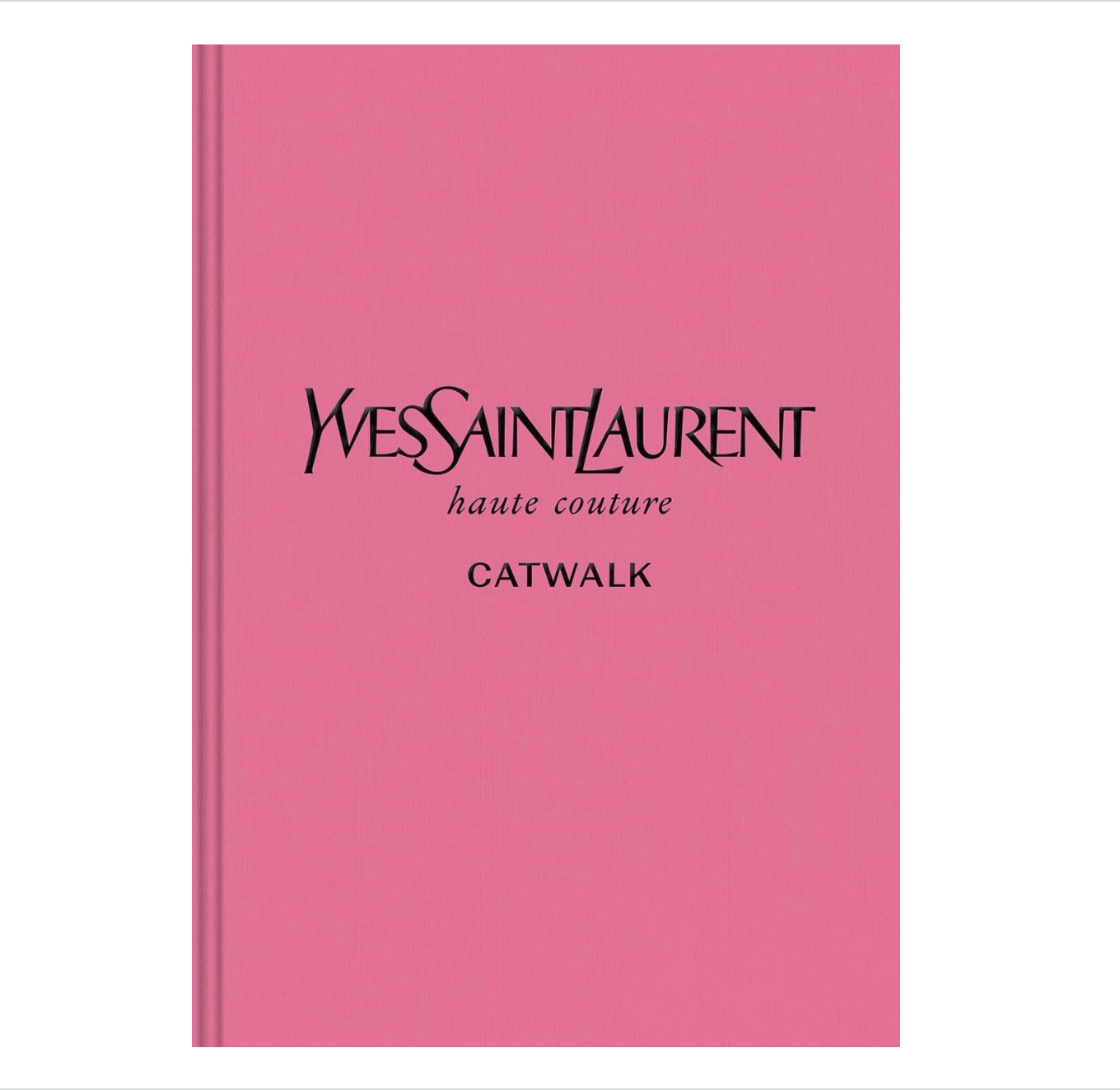 Yves Saint Laurent: The Complete Haute Couture Collection